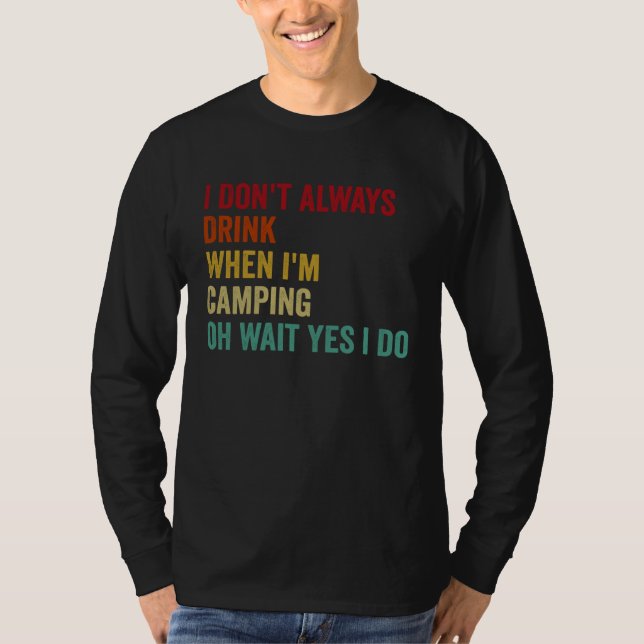 T-shirt I Don t Always Drink When I m Camping (Devant)
