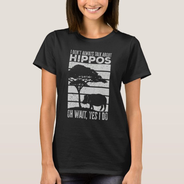 T-shirt I Don t Always Talk About Hippos Hippo (Devant)