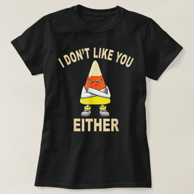 T-shirt I Don’t Like You Either Halloween Thanksgiving Can (Design devant)