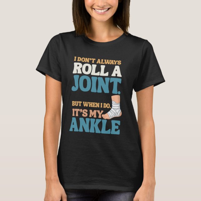 T-shirt I Don’t Roll Joints—Only Ankles Shirt (Devant)