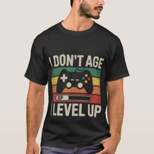 T-shirt I Don't Age I Level Up - Retro Gamer Design