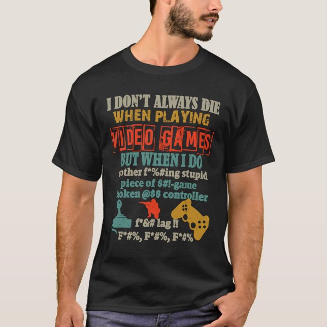 T-shirt I Don't Always Die When Playing Video Gamer Consol (Devant)