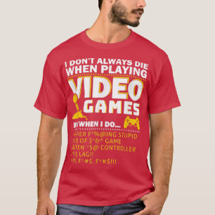 T-shirt I Don't Always Die When Playing Video Games T-Shir