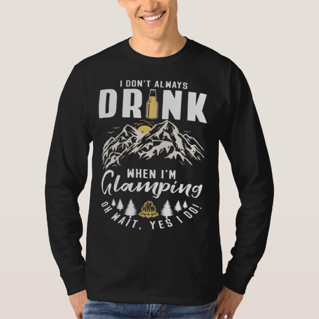 T-shirt I Dont Always Drink When Im Glamping (Devant)
