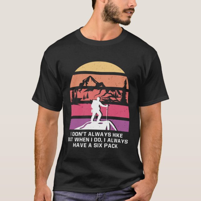 T-shirt I Dont Always Hike Hiking Vacation Hiker Trip Camp (Devant)
