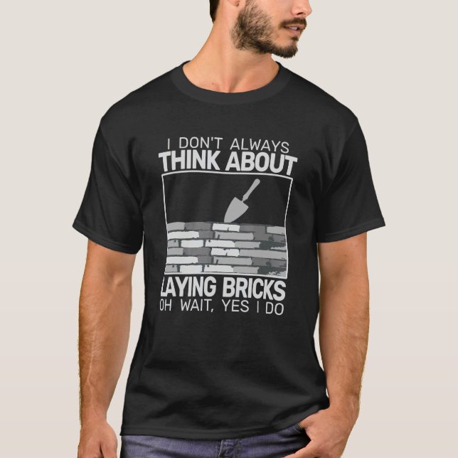 T-shirt I don't Always Laying Bricks bricklaying masons br (Devant)