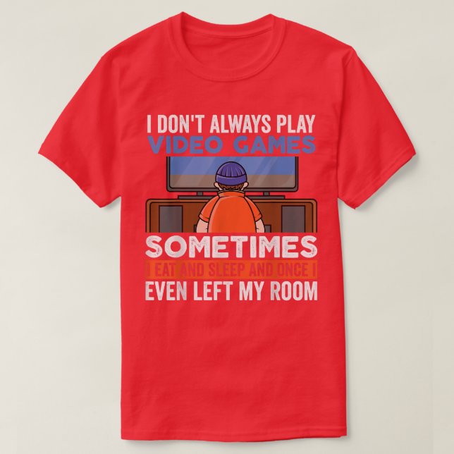 T-shirt I Don't Always Play Video Games Funny Gamer Boy Te (Design devant)