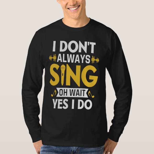 T-shirt I Don't Always Sing Oh Wait Yes I Do Funny Karaoke (Devant)