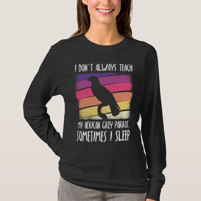 T-shirt I don't always teach my african grey parrot (Devant)
