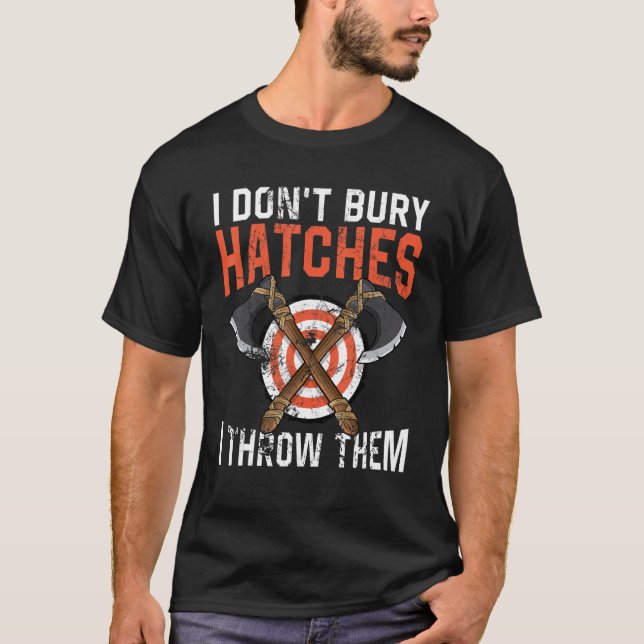 T-shirt I don't bury hatches i throw them axe throwing lum (Devant)