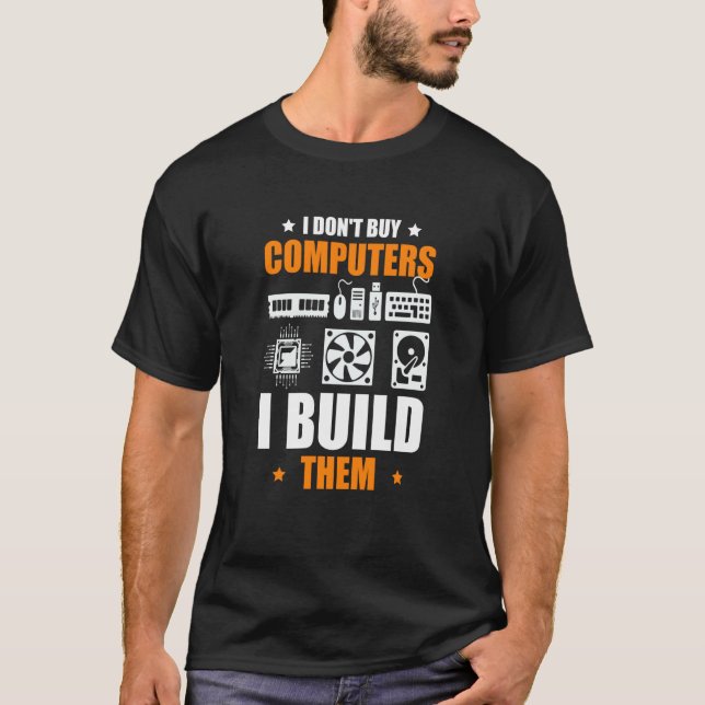 T-shirt I Don't Buy Computers I Build Them PC Builder (Devant)