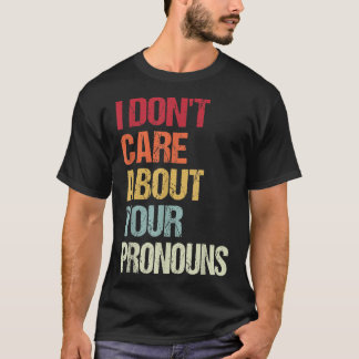 T-shirt I Don't Care About Your Pronouns Anti Pronoun 