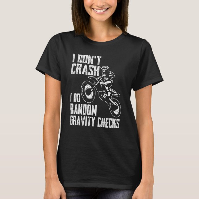 T-shirt I Don't Crash Do Random Gravity Checks  Motocross  (Devant)