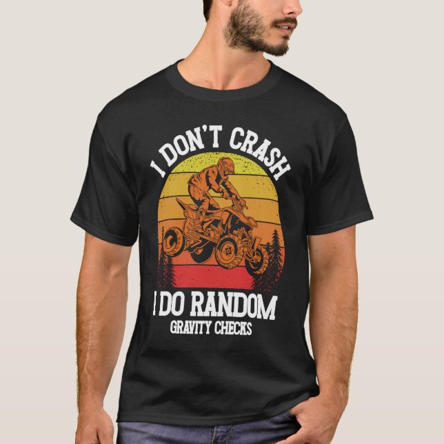 T-shirt I Don't Crash I Do Random Gravity Checks ATV Quad  (Devant)
