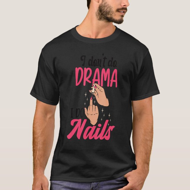 T-shirt I Don't Do Drama I Do Nails Nail Technicians (Devant)