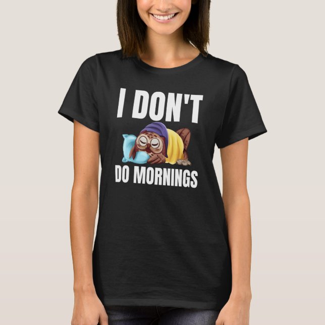 T-shirt I Don't Do Mornings Owl Saying Lazy Sleeping Owls  (Devant)