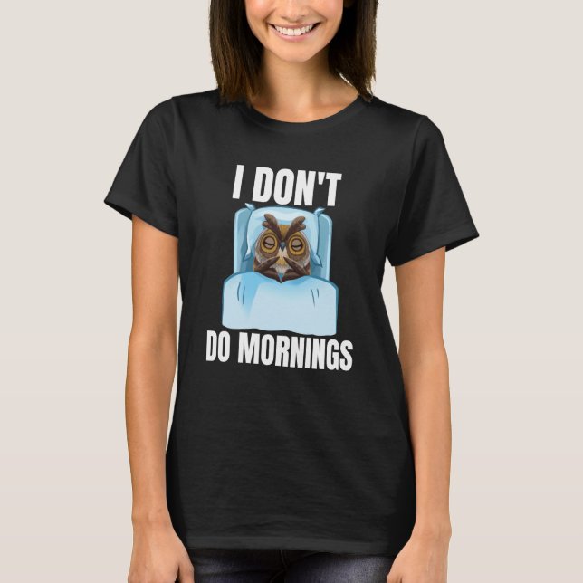 T-shirt I Don't Do Mornings Owl Saying Lazy Sleeping Owls (Devant)