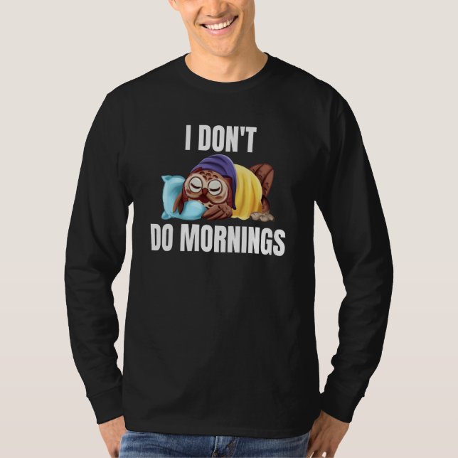 T-shirt I Don't Do Mornings Owl Saying Lazy Sleeping Owls  (Devant)