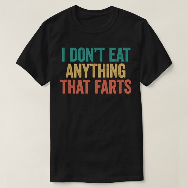 T-shirt I Don't Eat Anything That Farts Shirt Funny Vegan  (Design devant)