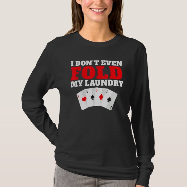 T-shirt I dont even Folg my Laundry Game Playing Cards Pok (Devant)