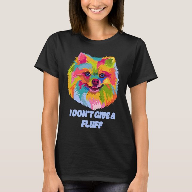 T-shirt I Dont Give a Fluff Pomeranian Animal Pun Pom Pom (Devant)
