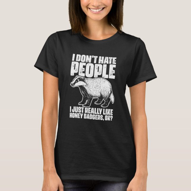 T-shirt I Don't Hate People Honey Badgers For Honey Badger (Devant)