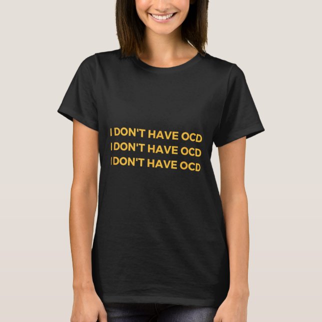 T-shirt I Don't Have Ocd  (Devant)