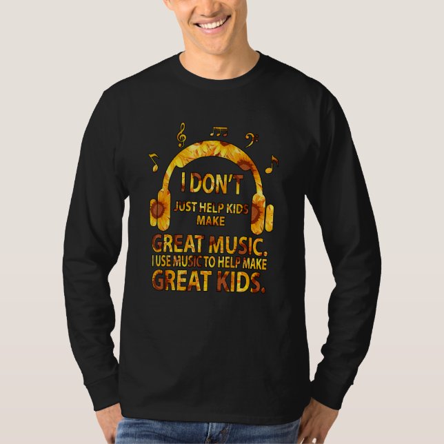 T-shirt I Don't Just Help Kids Make Great Music (Devant)