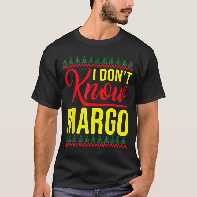 T-shirt I Don't Know-margo Ugly Sweater Funny Christmas Fo (Devant)