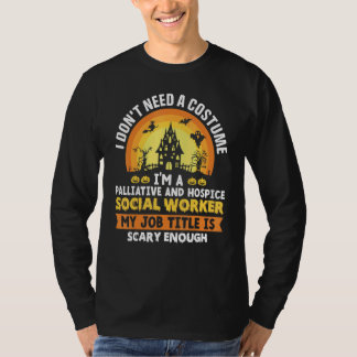 T-shirt I Don't Need A Costume I'm A Palliative And Hospic