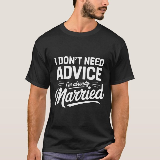 T-shirt I Don't Need Advice I'm Already Married Relationsh (Devant)