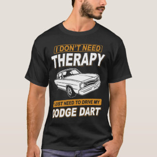 T-shirt I DON'T NEED THERAPY Dodge Dart 73