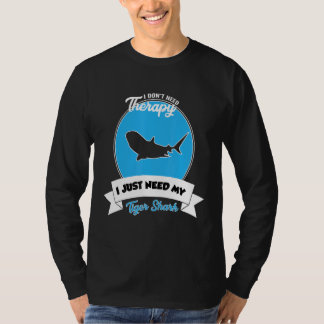 T-shirt I Don't Need Therapy I Just Need My Tiger Shark
