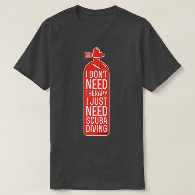 T-shirt I Dont Need Therapy I Just Need Scuba Diving Funny (Design devant)