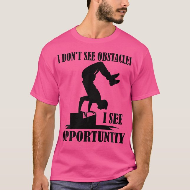 T-shirt I Don'T See Obstacles I See Opportuntiy Funny Park (Devant)