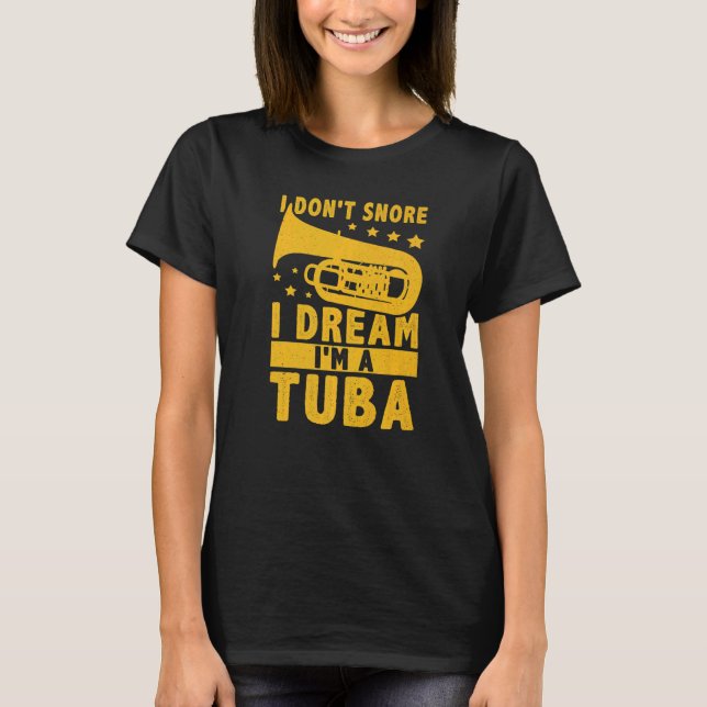 T-shirt I Don't Snore  I Dream I'm A Tuba (Devant)