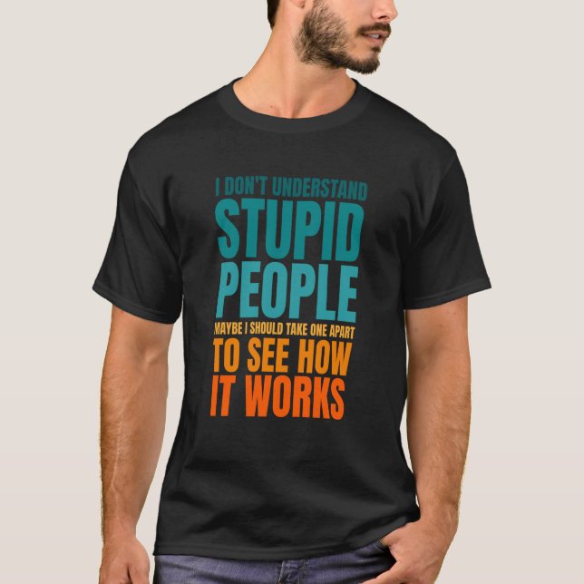 T-shirt I Don't Understand Stupid People  Saying Retro Vin (Devant)