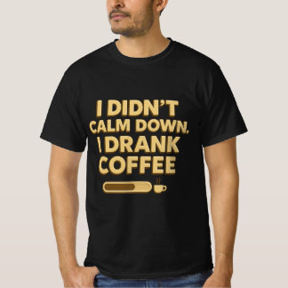 T-shirt I Drank Coffee – Funny Coffee Quote Design