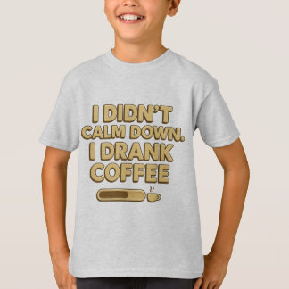 T-shirt I Drank Coffee – Funny Coffee Quote Design