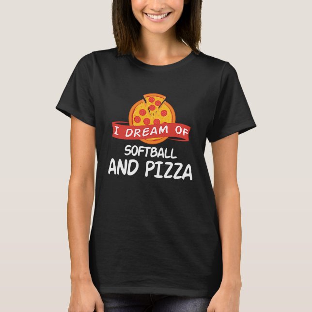 T-shirt I Dream of Softball And Pizza  for Softball Player (Devant)