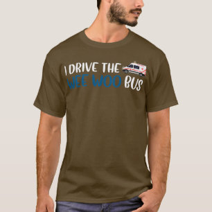 T-shirt I Drive The Wee Woo Bus 13