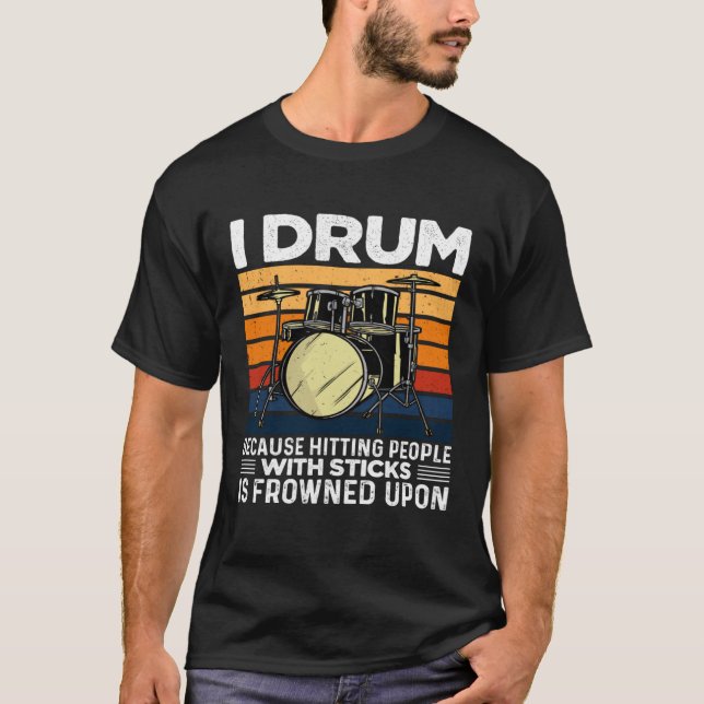 T-shirt I Drum Because Hitting People With Sticks Is Frown (Devant)