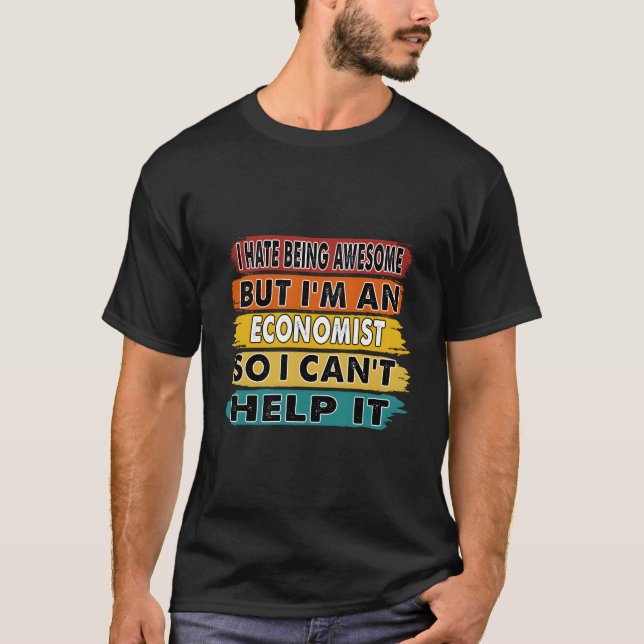 T-shirt I E Being Awesome But I'M An Economist Retiret (Devant)