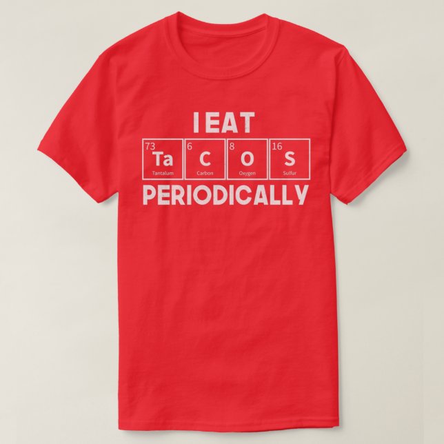T-shirt I Eat Tacos Periodically Chemistry Science Pun (Design devant)