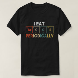 T-shirt I Eat Tacos Periodically Chemistry Science Pun