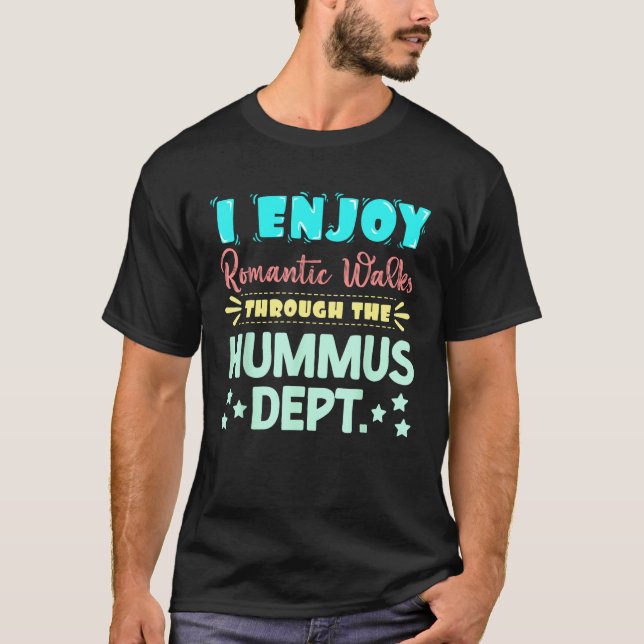 T-shirt I Enjoy Romantic Walks Through The Hummus Dept. Se (Devant)