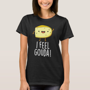 T-shirt I Feel Gouda Funny Cheese Pun Dark BG