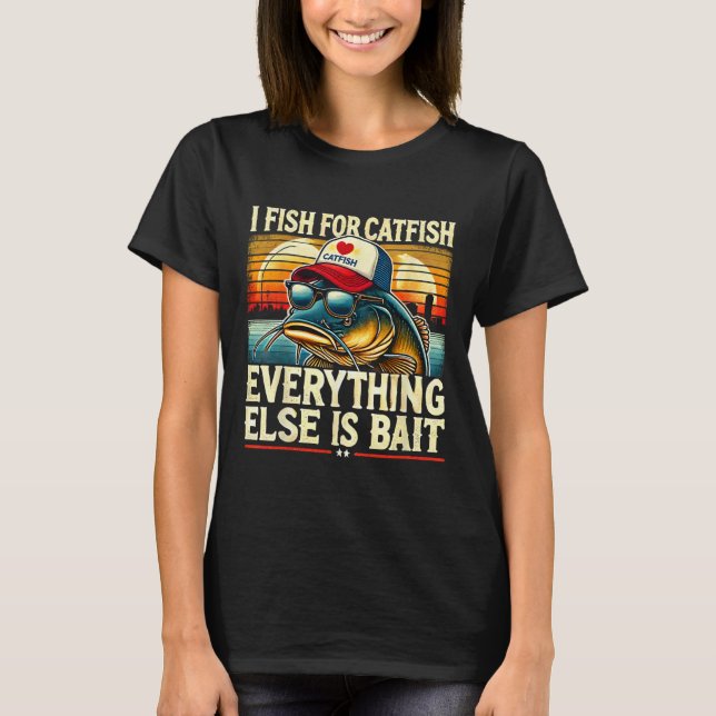 T-shirt I Fish For Catfish Everything Else Is Byit Catfish (Devant)