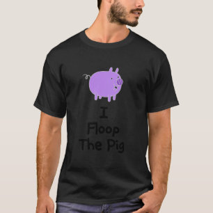 T-shirt I Floop The Pig Classic 