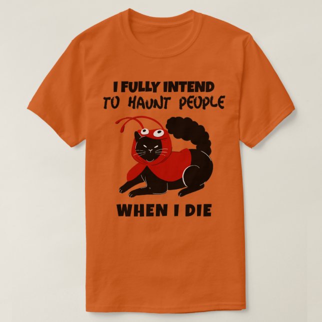 T-shirt I fully intend to haunt people when I die (Design devant)